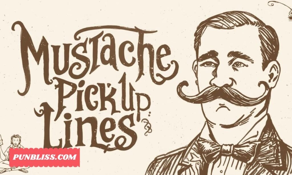 Mustache Pick Up Lines