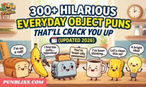 300+ Hilarious Everyday Object Puns That’ll Crack You Up (Updated 2026) 300+ Hilarious Everyday Object Puns